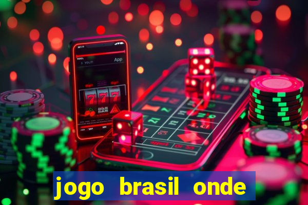 jogo brasil onde vai passar