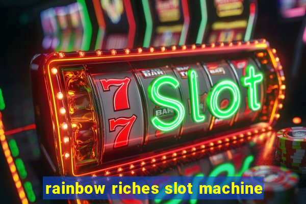 rainbow riches slot machine