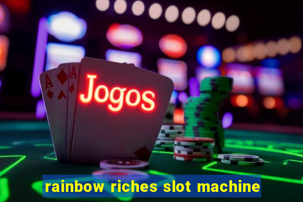 rainbow riches slot machine