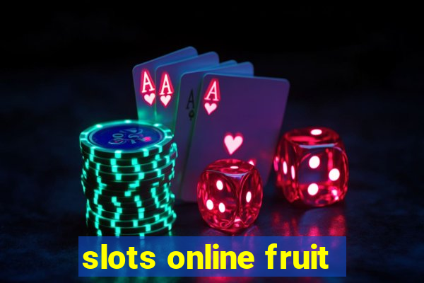 slots online fruit