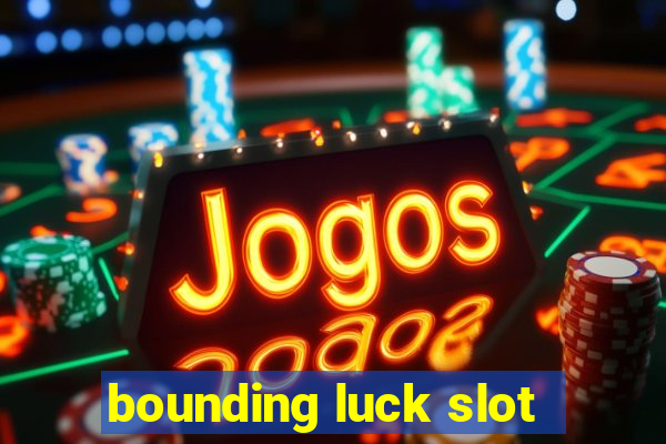 bounding luck slot