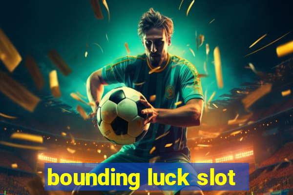 bounding luck slot