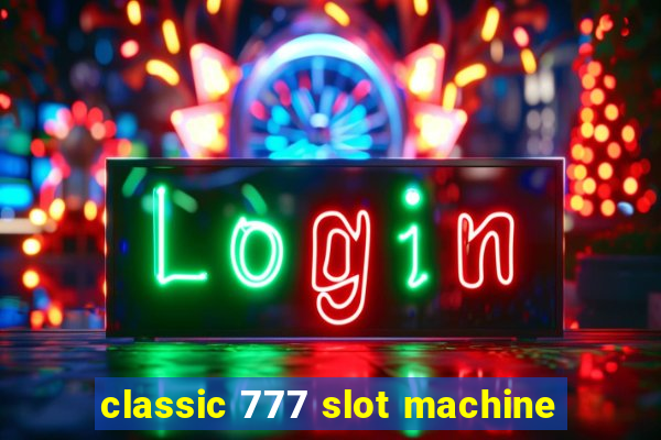 classic 777 slot machine