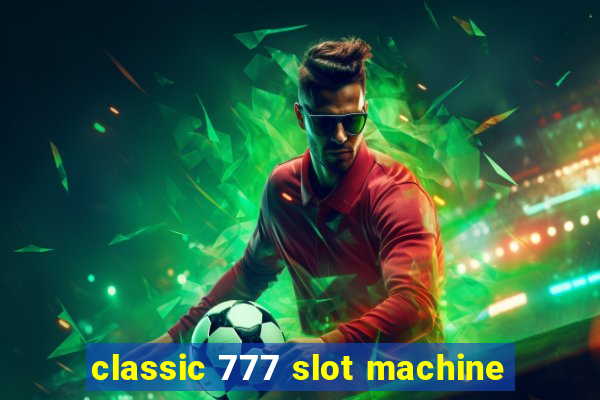 classic 777 slot machine