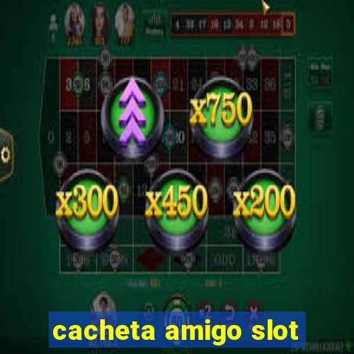 cacheta amigo slot