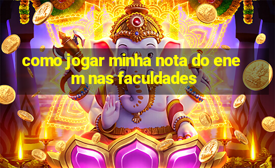 como jogar minha nota do enem nas faculdades