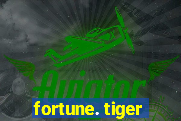 fortune. tiger