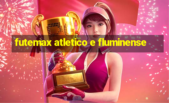 futemax atletico e fluminense