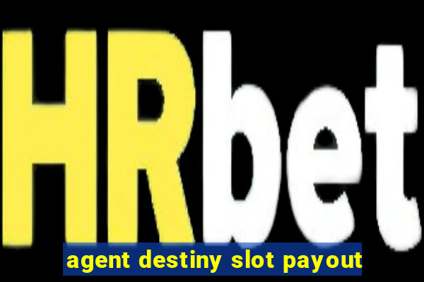 agent destiny slot payout