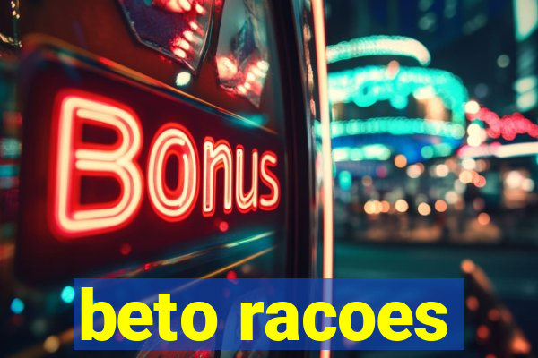 beto racoes