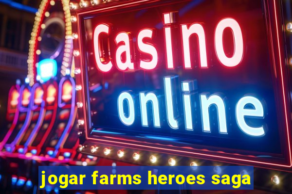 jogar farms heroes saga