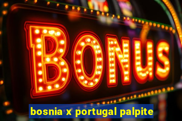 bosnia x portugal palpite