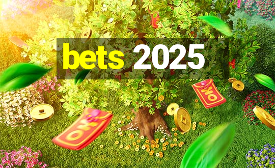 bets 2025