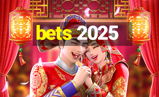 bets 2025