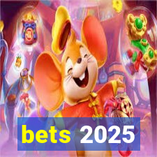 bets 2025