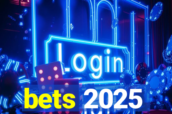 bets 2025