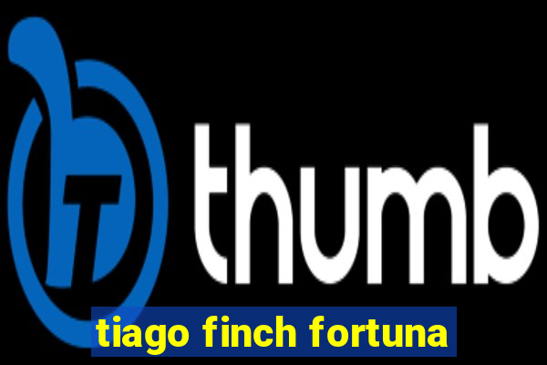 tiago finch fortuna