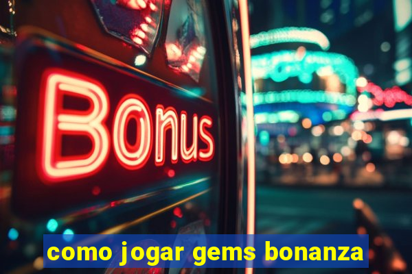 como jogar gems bonanza