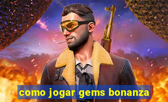 como jogar gems bonanza