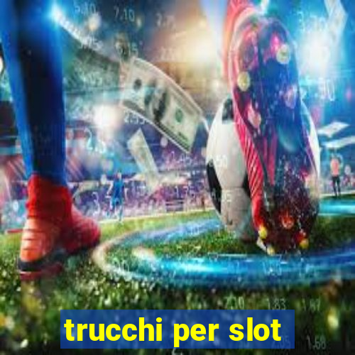 trucchi per slot