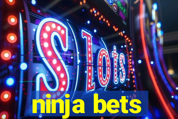 ninja bets