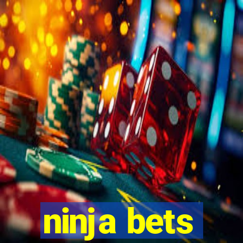 ninja bets