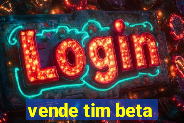 vende tim beta