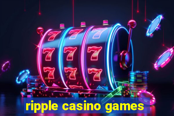 ripple casino games