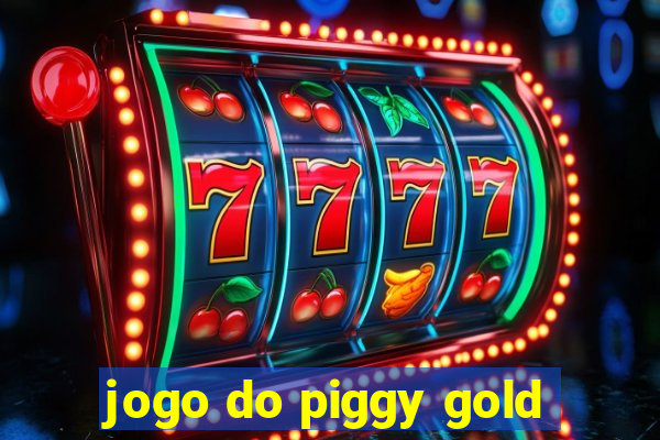 jogo do piggy gold