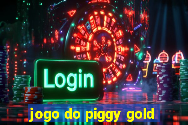 jogo do piggy gold