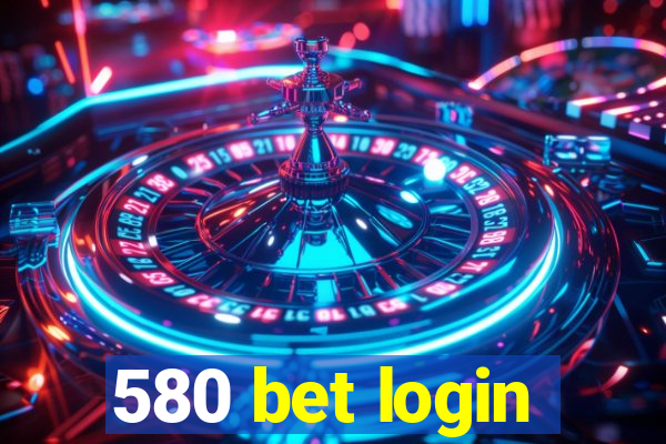 580 bet login