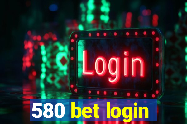 580 bet login