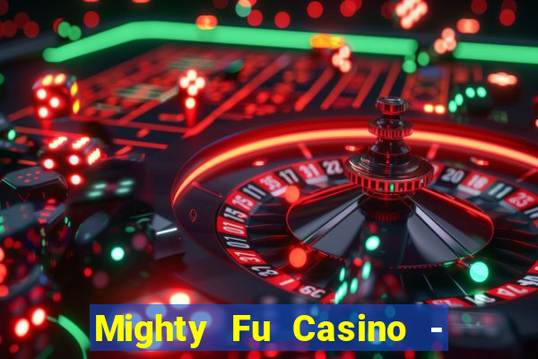 Mighty Fu Casino - Slots Game