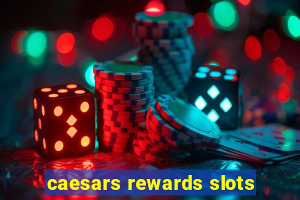 caesars rewards slots