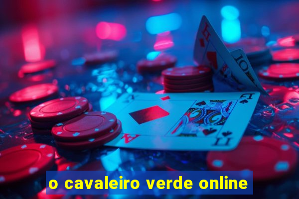 o cavaleiro verde online