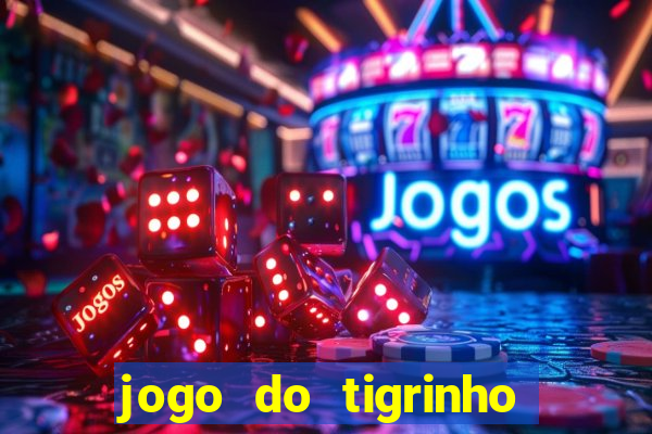 jogo do tigrinho plataforma confiável