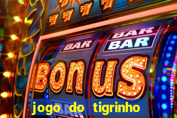 jogo do tigrinho plataforma confiável