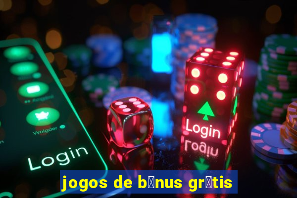 jogos de b么nus gr谩tis