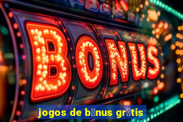 jogos de b么nus gr谩tis