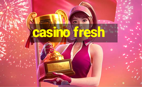 casino fresh