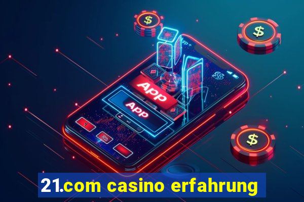 21.com casino erfahrung