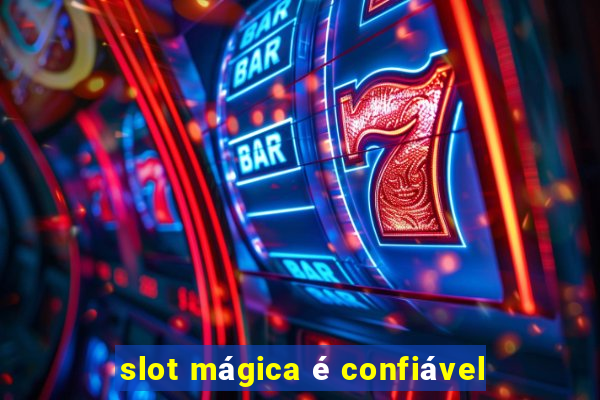 slot mágica é confiável