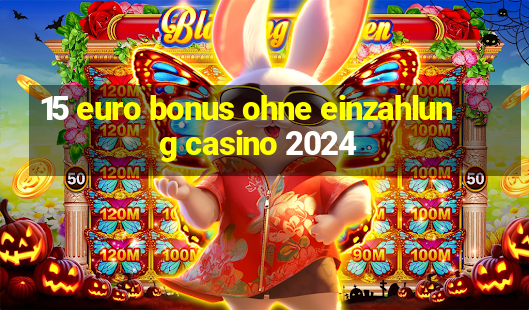 15 euro bonus ohne einzahlung casino 2024