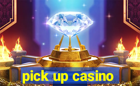 pick up casino