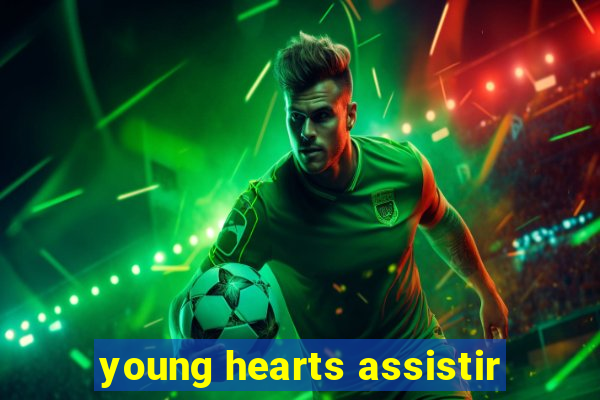 young hearts assistir