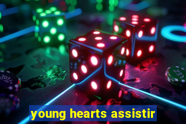 young hearts assistir