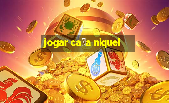 jogar ca莽a niquel