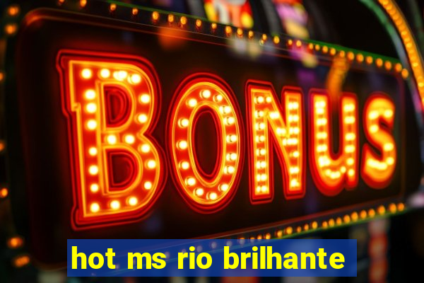 hot ms rio brilhante