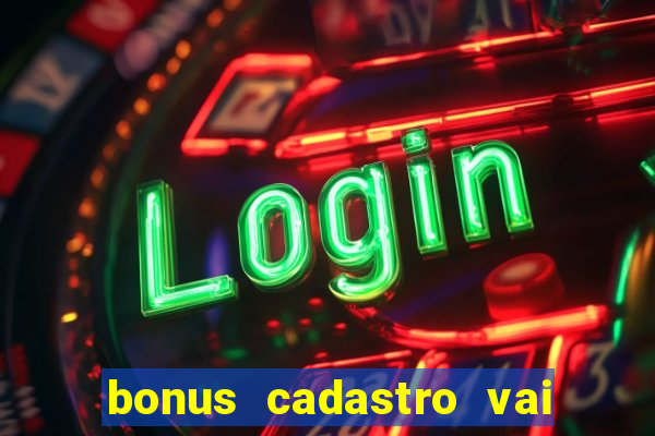 bonus cadastro vai de bet