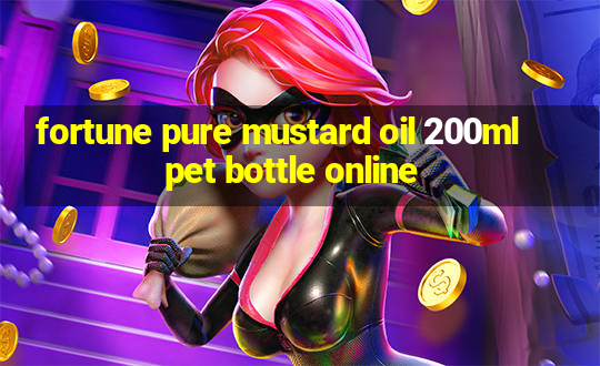 fortune pure mustard oil 200ml pet bottle online